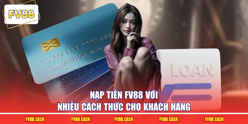 Nạp tiền FV88 với nhiều cách thức cho khách hàng